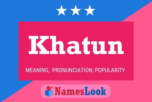 Khatun Namensposter