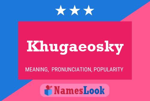 Khugaeosky Namensposter