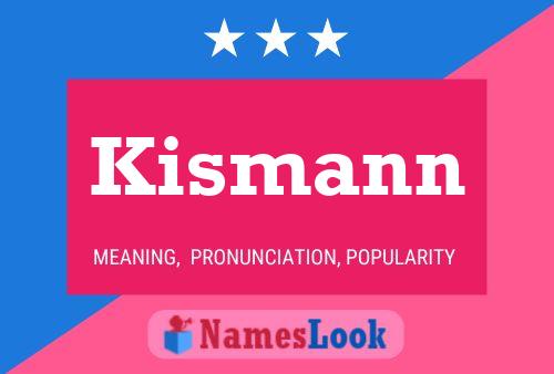 Kismann Namensposter