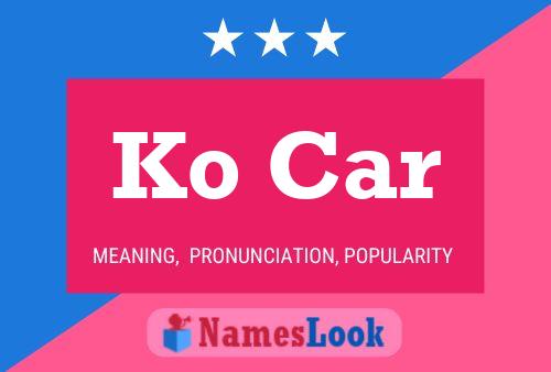 Ko Car Namensposter