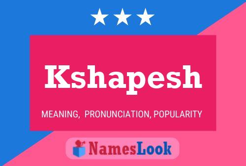 Kshapesh Namensposter