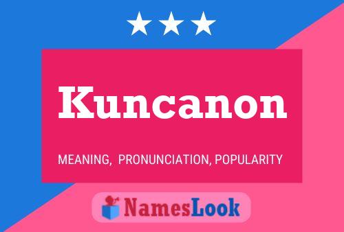 Kuncanon Namensposter