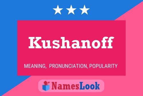 Kushanoff Namensposter