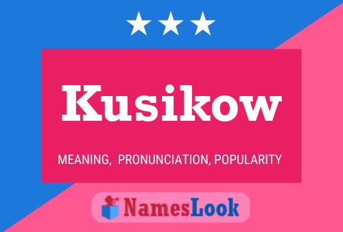 Kusikow Namensposter