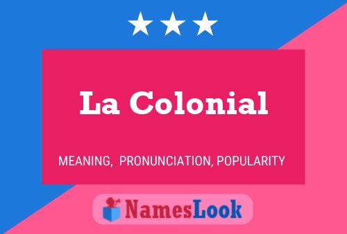 La Colonial Namensposter