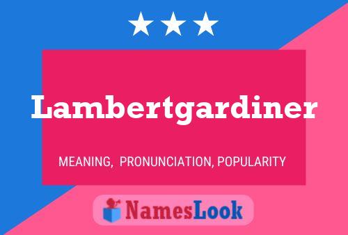 Lambertgardiner Namensposter