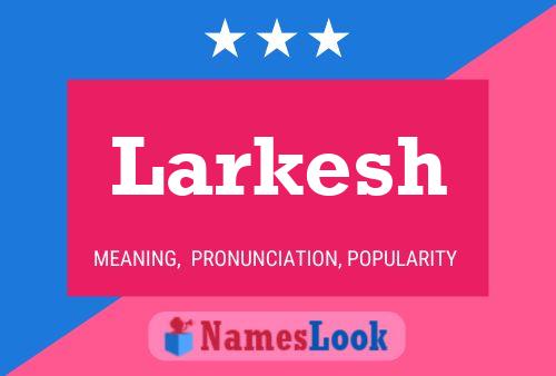 Larkesh Namensposter