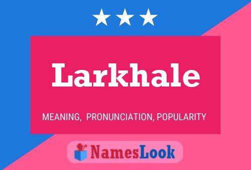 Larkhale Namensposter