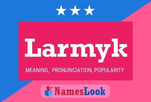 Larmyk Namensposter