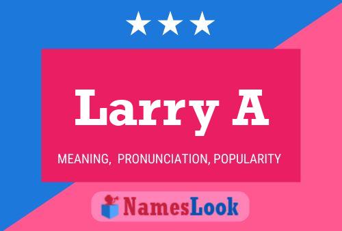 Larry A Namensposter