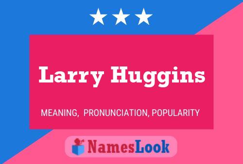 Larry Huggins Namensposter