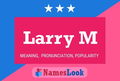 Larry M Namensposter