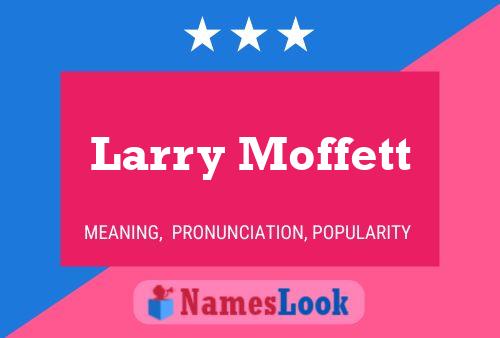 Larry Moffett Namensposter