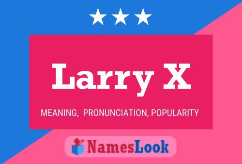 Larry X Namensposter