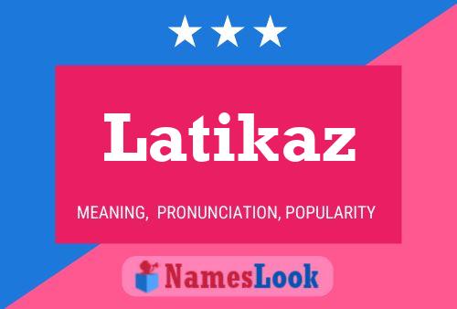 Latikaz Namensposter