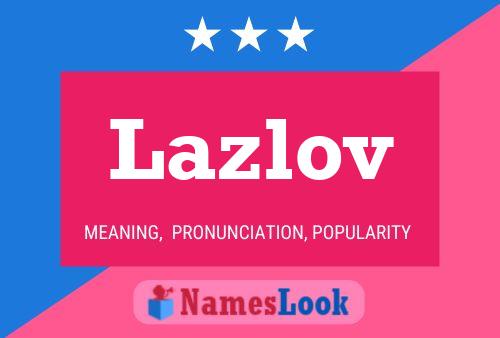 Lazlov Namensposter