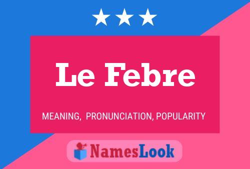 Le Febre Namensposter