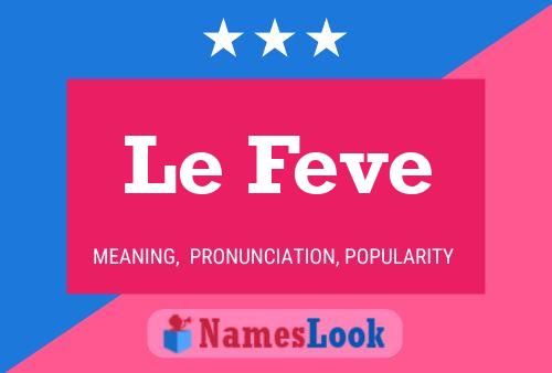 Le Feve Namensposter