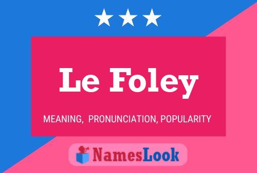 Le Foley Namensposter