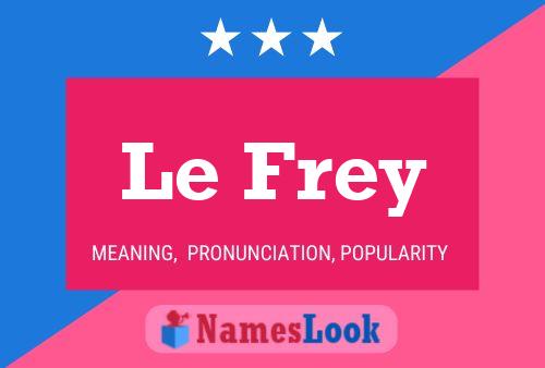 Le Frey Namensposter