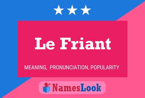 Le Friant Namensposter