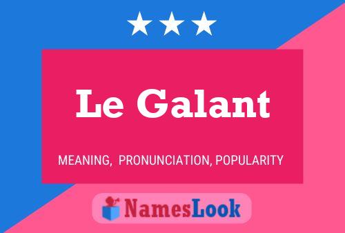 Le Galant Namensposter