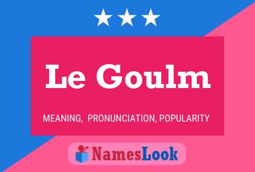 Le Goulm Namensposter