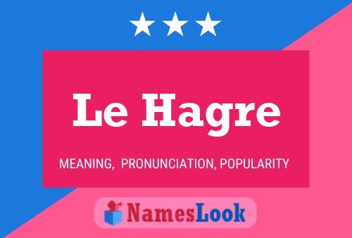 Le Hagre Namensposter