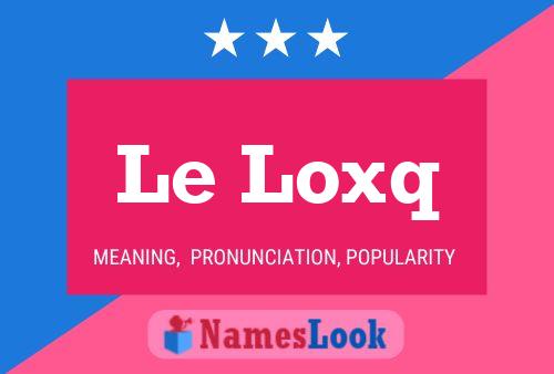 Le Loxq Namensposter