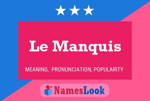 Le Manquis Namensposter