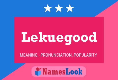 Lekuegood Namensposter