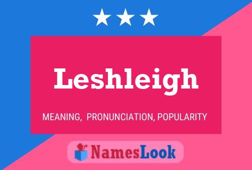 Leshleigh Namensposter