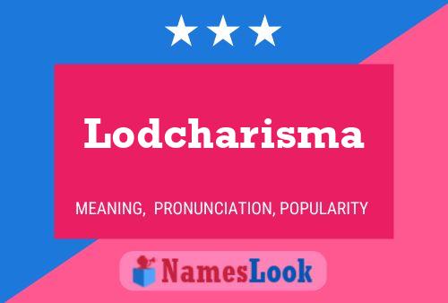 Lodcharisma Namensposter