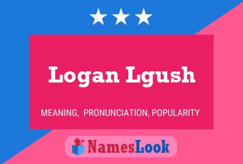 Logan Lgush Namensposter