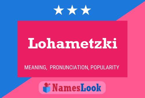 Lohametzki Namensposter