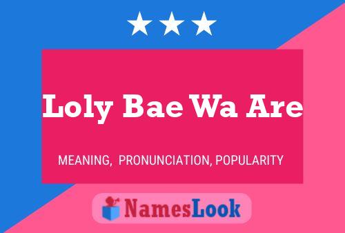 Loly Bae Wa Are Namensposter