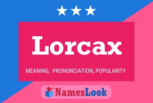 Lorcax Namensposter