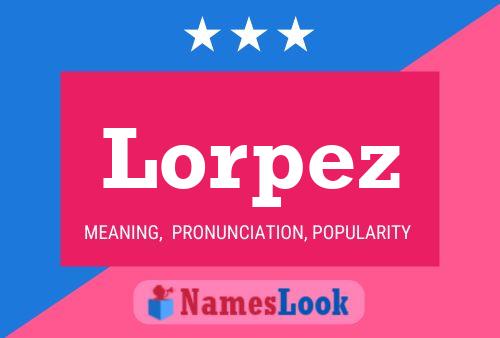 Lorpez Namensposter