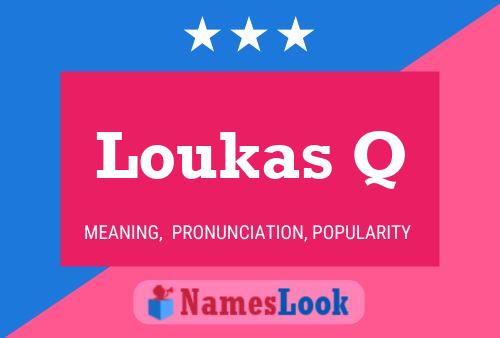 Loukas Q Namensposter