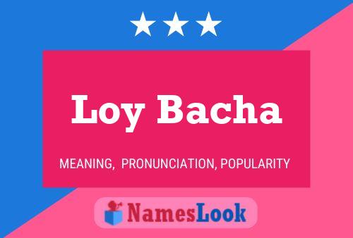 Loy Bacha Namensposter