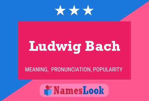 Ludwig Bach Namensposter