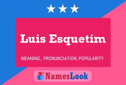 Luis Esquetim Namensposter