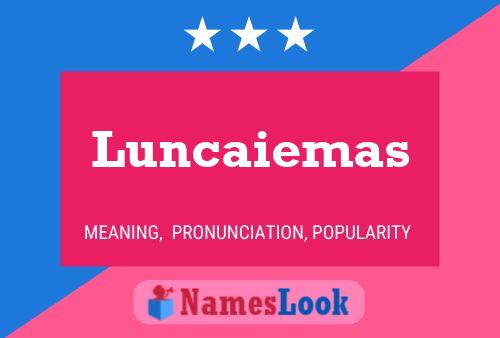 Luncaiemas Namensposter