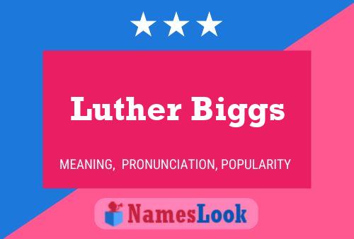 Luther Biggs Namensposter