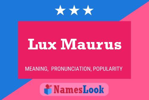 Lux Maurus Namensposter