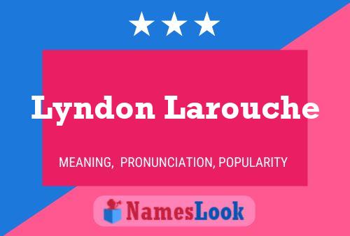 Lyndon Larouche Namensposter