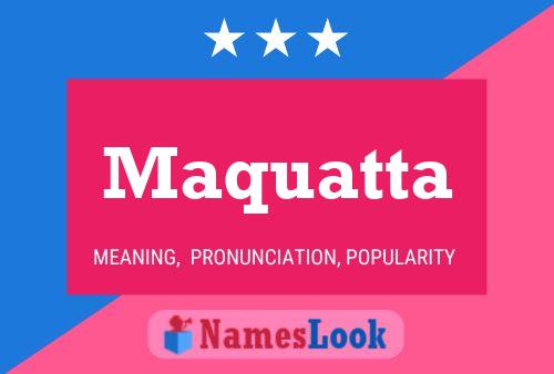 Maquatta Namensposter