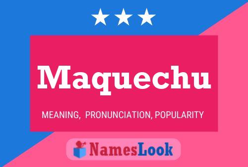 Maquechu Namensposter