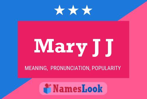 Mary J J Namensposter