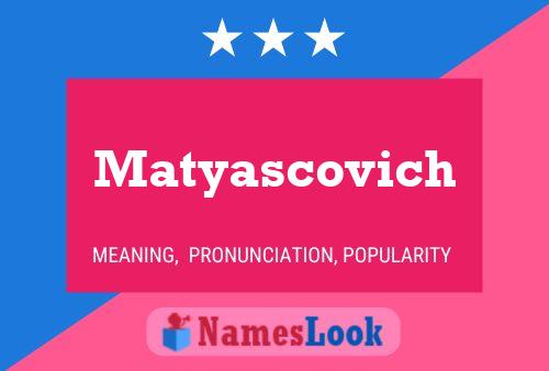 Matyascovich Namensposter